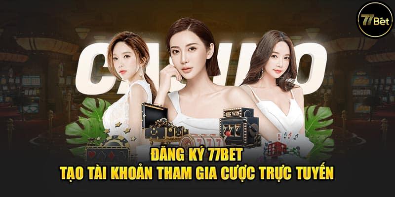 Cách Đăng Ký Và Đặt Cược trên 77bet